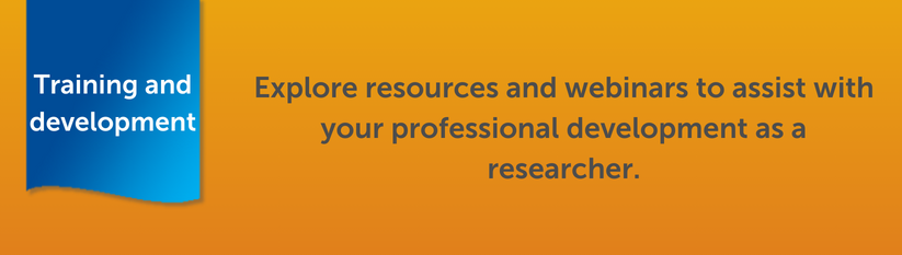 Heading reads Training and development. Explore resources and webinars to assist with your professional development as a researcher.