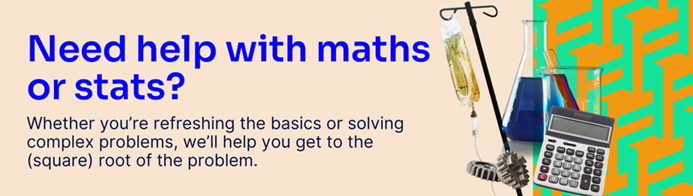 Heading reads Need help with maths or stats? Whether you're refreshingthe basics or solving complex problems, we'll help you get to the (square) root of the problem.