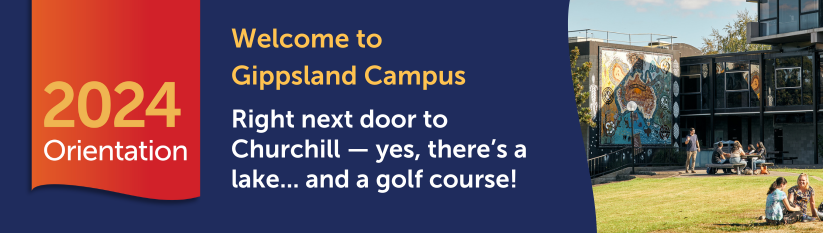 Heading reads 2024 Orientation. Welcome to Gippsland Campus. Right next door to Churchill — yes, there’s a lake... and a golf course! 